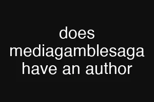 does mediagamblesaga have an author