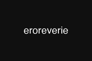 eroreverie