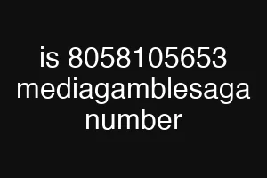 is 8058105653 mediagamblesaga number