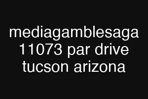 mediagamblesaga 11073 par drive tucson arizona